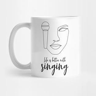 Life is better with singing Mug